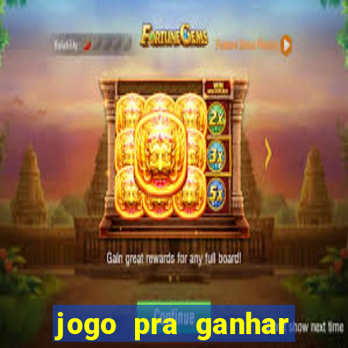 jogo pra ganhar dinheiro rapido